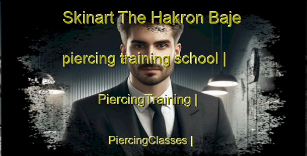 Skinart The Hakron Baje piercing training school | PiercingTraining | PiercingClasses | SkinartTraining-Bangladesh